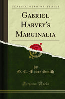 Gabriel Harvey''s Marginalia (Classic Reprint)