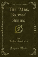 "The "Mrs. Brown" Series (Classic Reprint)"