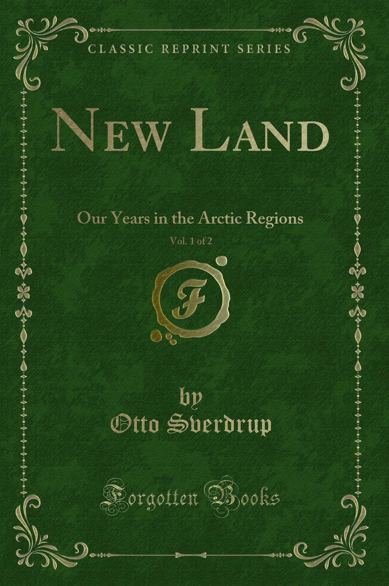 New Land, Vol. 1 of 2: Our Years in the Arctic Regions (Classic Reprint)