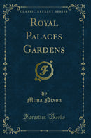 Royal Palaces Gardens (Classic Reprint)