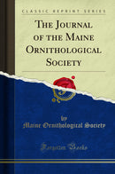 The Journal of the Maine Ornithological Society (Classic Reprint)