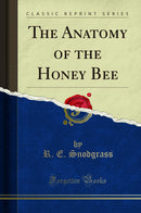 The Anatomy of the Honey Bee (Classic Reprint)