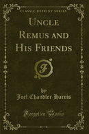 Uncle Remus and His Friends (Classic Reprint)