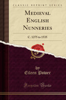 Medieval English Nunneries: C. 1275 to 1535 (Classic Reprint)