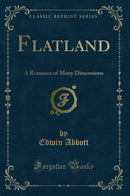 Flatland: A Romance of Many Dimensions (Classic Reprint)