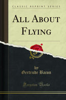 All About Flying (Classic Reprint)