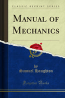 Manual of Mechanics (Classic Reprint)
