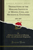 Transactions of the Midland Institute of Mining, Civil, and Mechanical Engineers, Vol. 14: 1894-1897 (Classic Reprint)