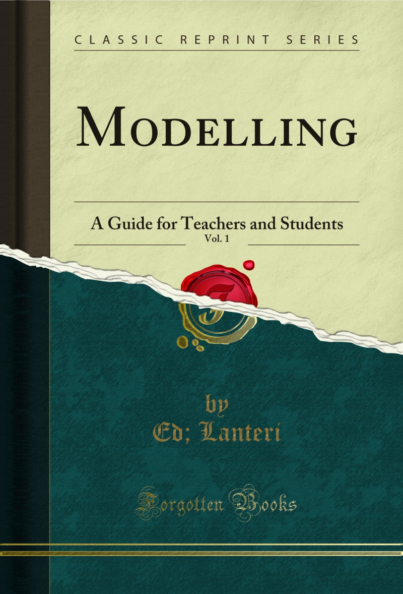 Modelling, Vol. 1: A Guide for Teachers and Students (Classic Reprint)