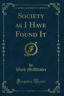 Society as I Have Found It (Classic Reprint)