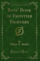 Boys' Book of Frontier Fighters (Classic Reprint)
