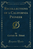 Recollections of a California Pioneer (Classic Reprint)