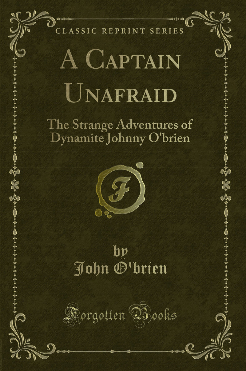 A Captain Unafraid: The Strange Adventures of Dynamite Johnny O''brien (Classic Reprint)