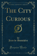 The City Curious (Classic Reprint)