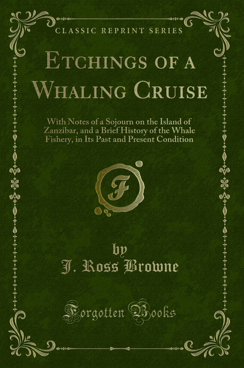 Etchings of a Whaling Cruise: With Notes of a Sojourn on the Island of Zanzibar, and a Brief History of the Whale Fishery, in Its Past and Present Condition (Classic Reprint)