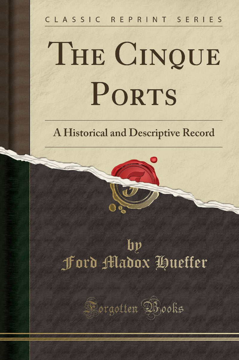 The Cinque Ports: A Historical and Descriptive Record (Classic Reprint)