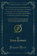 A Narrative of the Shipwreck of the Oswego, on the Coast of South Barbary, and of the Sufferings of the Master and the Crew While in Bondage Among the Arabs: Interspersed With Numerous Remarks Upon the Country and Its Inhabitants and the Peculiar Per