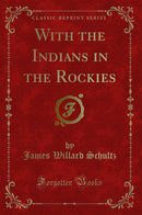 With the Indians in the Rockies (Classic Reprint)