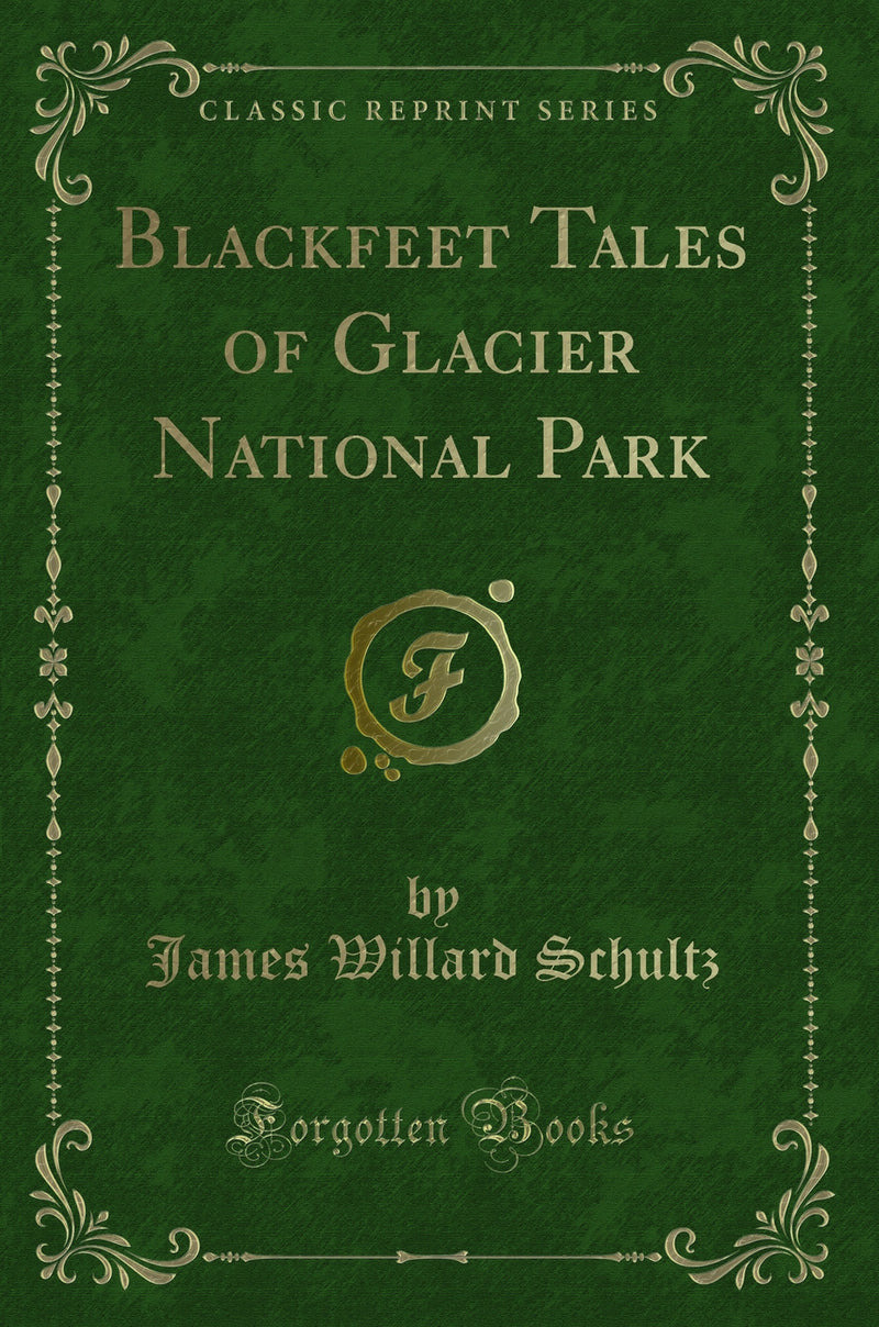 Blackfeet Tales of Glacier National Park (Classic Reprint)