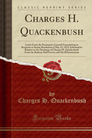 Charges H. Quackenbush: Letter From the Postmaster General Transmitting in Response to Senate Resolution of May 13, 1912, Information Relative to the Discharge of Charges H. Quackenbush From the Railway Mail Service and His Reinstatement