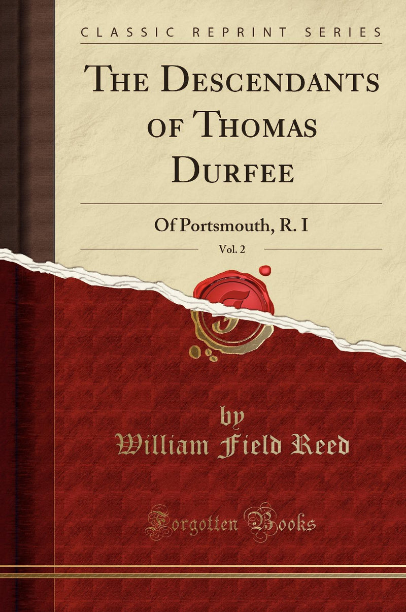 The Descendants of Thomas Durfee, Vol. 2: Of Portsmouth, R. I (Classic Reprint)