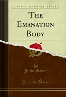 The Emanation Body (Classic Reprint)