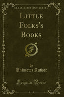 Little Folks's Books (Classic Reprint)