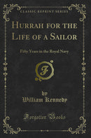 Hurrah for the Life of a Sailor: Fifty Years in the Royal Navy (Classic Reprint)