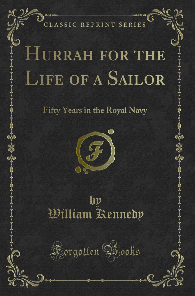 Hurrah for the Life of a Sailor: Fifty Years in the Royal Navy (Classic Reprint)