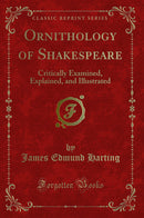 Ornithology of Shakespeare: Critically Examined, Explained, and Illustrated (Classic Reprint)