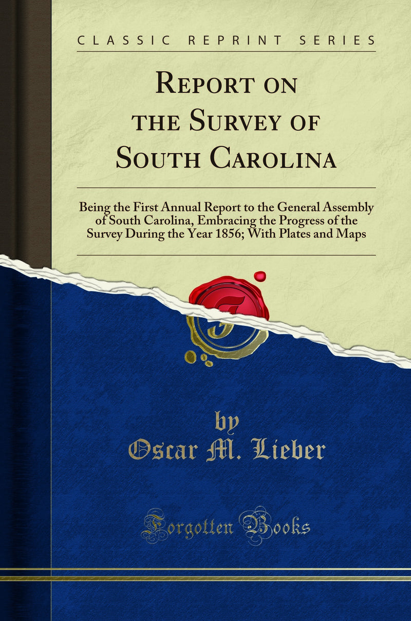 Report on the Survey of South Carolina: Being the First Annual Report to the General Assembly of South Carolina, Embracing the Progress of the Survey During the Year 1856; With Plates and Maps (Classic Reprint)