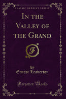 In the Valley of the Grand (Classic Reprint)