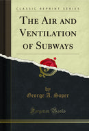 The Air and Ventilation of Subways (Classic Reprint)