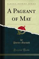 A Pageant of May (Classic Reprint)