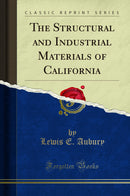 The Structural and Industrial Materials of California (Classic Reprint)