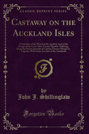 Castaway on the Auckland Isles: A Narrative of the Wreck of the ?grafton ?and of the Escape of the Crew After Twenty Months'' Suffering, From the Private Journals of Captain Thomas Musgrave, Together With Some Account of the Aucklands (Classic Reprint)