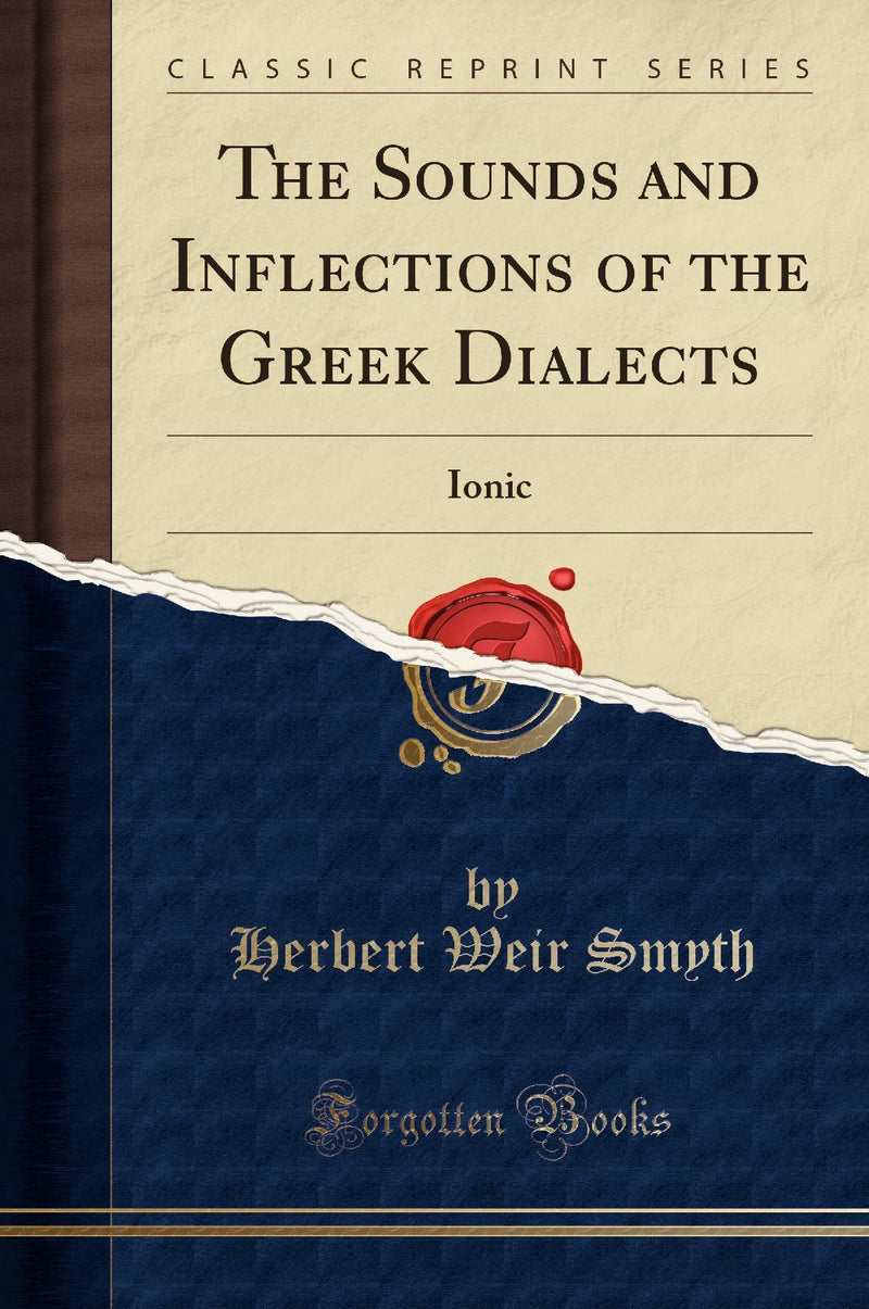 The Sounds and Inflections of the Greek Dialects: Ionic (Classic Reprint)