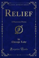 Relief: A Humorous Drama (Classic Reprint)
