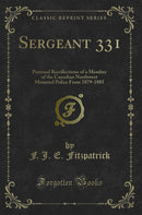 Sergeant 331: Personal Recollections of a Member of the Canadian Northwest Mounted Police From 1879-1885 (Classic Reprint)