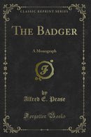 The Badger: A Monograph (Classic Reprint)