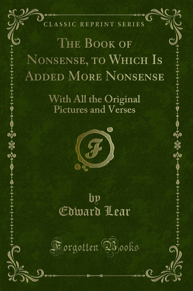 The Book of Nonsense, to Which Is Added More Nonsense: With All the Original Pictures and Verses (Classic Reprint)