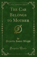 The Car Belongs to Mother (Classic Reprint)