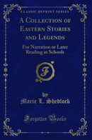A Collection of Eastern Stories and Legends: For Narration or Later Reading in Schools (Classic Reprint)