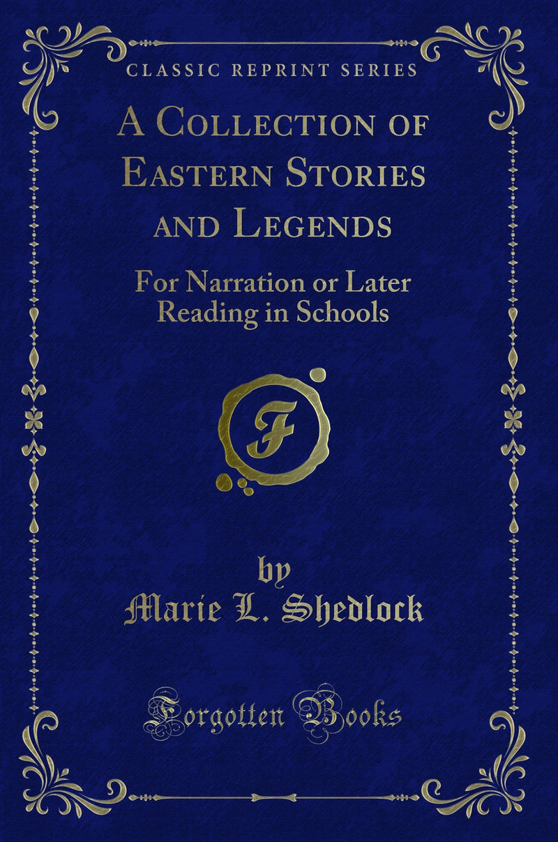 A Collection of Eastern Stories and Legends: For Narration or Later Reading in Schools (Classic Reprint)