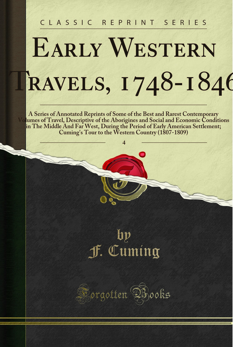 Early Western Travels, 1748-1846, Vol. 4: A Series of Annotated Reprints of Some of the Best and Rarest Contemporary Volumes of Travel, Descriptive of the Aborigines and Social and Economic Conditions in The Middle And Far West, During the Period of 