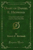 Diary of Daniel E. Heywood: A Parmachenee Guide at Camp Caribou, Parmachenee Lake, Oxford Co;, Maine, Fall of 1890 (Classic Reprint)
