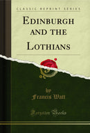 Edinburgh and the Lothians (Classic Reprint)