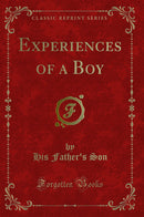 Experiences of a Boy (Classic Reprint)