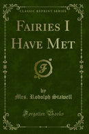 Fairies I Have Met (Classic Reprint)
