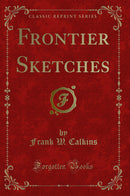Frontier Sketches (Classic Reprint)